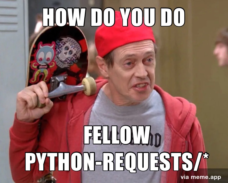 Meme text: 'How do you do, fellow python-requests/*'